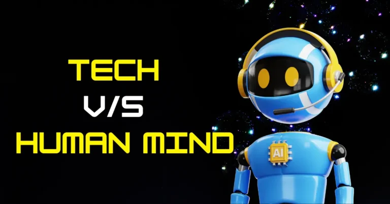 Tech V/S the Human Mind